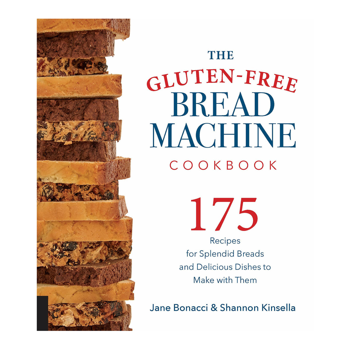 The Gluten-Free Bread Machine Cookbook: 175 Recipes for Splendid Breads and Delicious Dishes to Make with Them